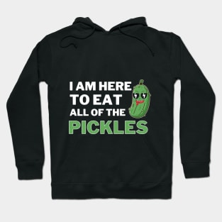 I am Here To Eat All Of The Pickles Hoodie